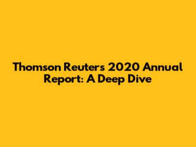 Thomson Reuters 2020 Annual Report: A Deep Dive