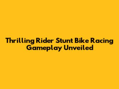 Thrilling Rider Stunt Bike Racing Gameplay Unveiled