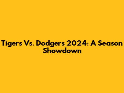 Tigers Vs. Dodgers 2024: A Season Showdown