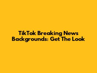 TikTok Breaking News Backgrounds: Get The Look