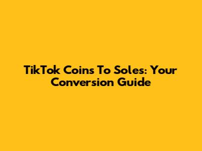 TikTok Coins To Soles: Your Conversion Guide