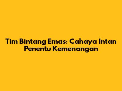 Tim Bintang Emas: Cahaya Intan Penentu Kemenangan