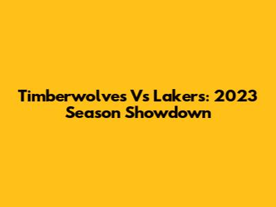Timberwolves Vs Lakers: 2023 Season Showdown