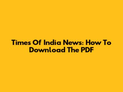 Times Of India News: How To Download The PDF