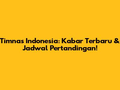 Timnas Indonesia: Kabar Terbaru & Jadwal Pertandingan!