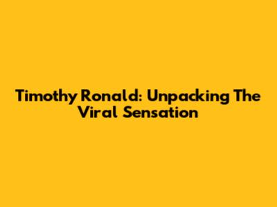 Timothy Ronald: Unpacking The Viral Sensation