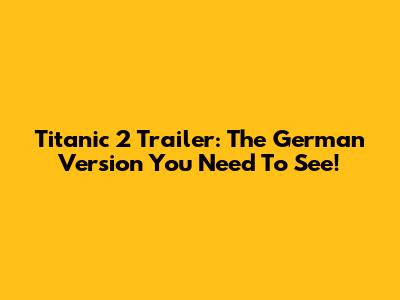 Titanic 2 Trailer: The German Version You Need To See!