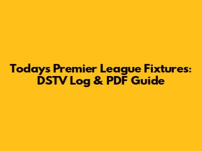 Today's Premier League Fixtures: DSTV Log & PDF Guide