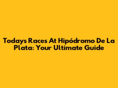 Today's Races At Hipódromo De La Plata: Your Ultimate Guide