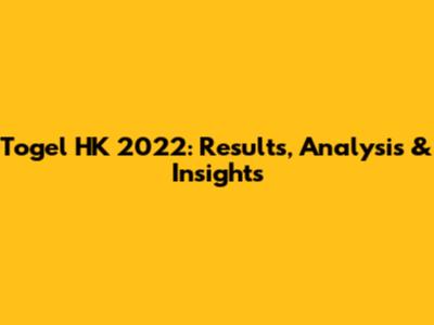 Togel HK 2022: Results, Analysis & Insights