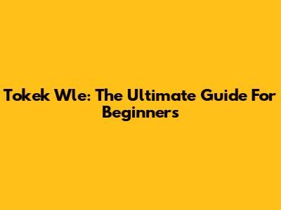 Tokek Wle: The Ultimate Guide For Beginners