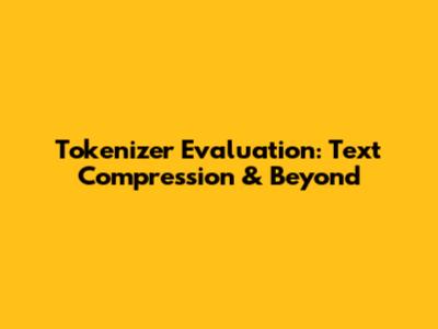 Tokenizer Evaluation: Text Compression & Beyond