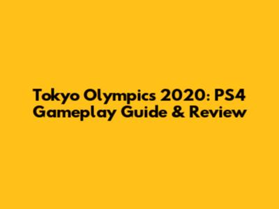 Tokyo Olympics 2020: PS4 Gameplay Guide & Review