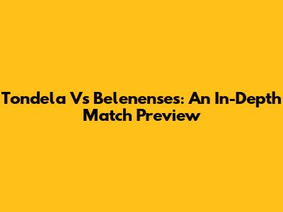 Tondela Vs Belenenses: An In-Depth Match Preview