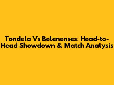 Tondela Vs Belenenses: Head-to-Head Showdown & Match Analysis