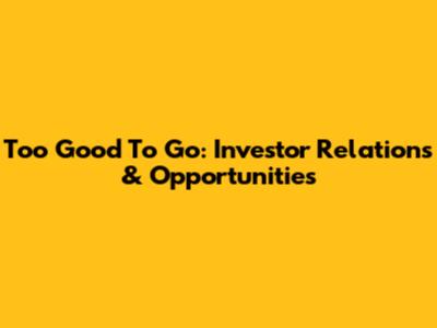 Too Good To Go: Investor Relations & Opportunities