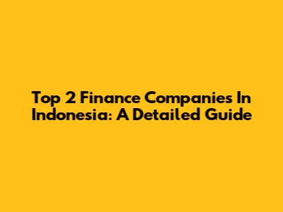 Top 2 Finance Companies In Indonesia: A Detailed Guide