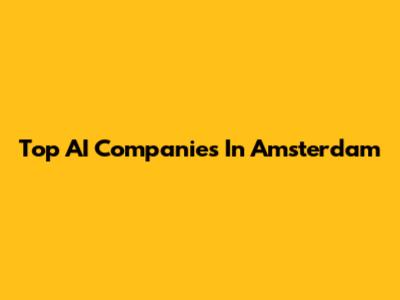 Top AI Companies In Amsterdam