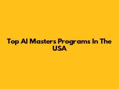 Top AI Master's Programs In The USA