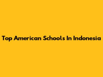 Top American Schools In Indonesia