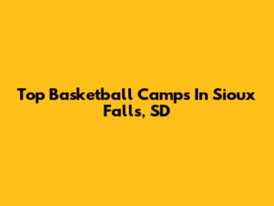 Top Basketball Camps In Sioux Falls, SD
