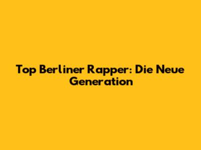 Top Berliner Rapper: Die Neue Generation