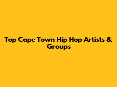 Top Cape Town Hip Hop Artists & Groups