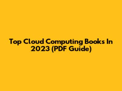 Top Cloud Computing Books In 2023 (PDF Guide)