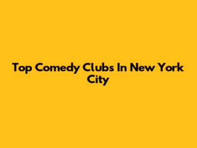 Top Comedy Clubs In New York City