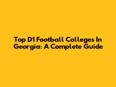 Top D1 Football Colleges In Georgia: A Complete Guide