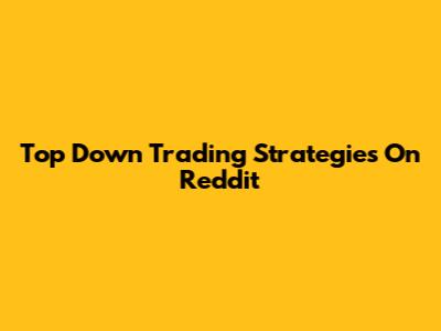 Top Down Trading Strategies On Reddit