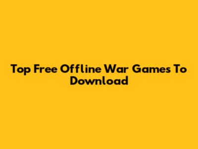 Top Free Offline War Games To Download