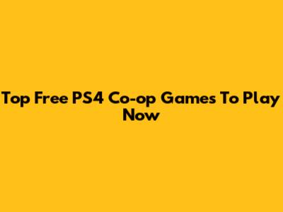 Top Free PS4 Co-op Games To Play Now