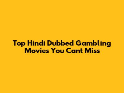 Top Hindi Dubbed Gambling Movies You Can't Miss