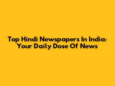 Top Hindi Newspapers In India: Your Daily Dose Of News