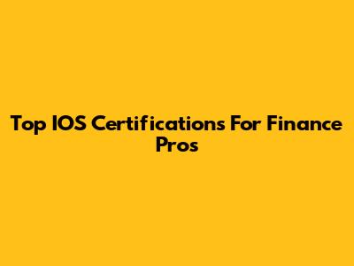 Top IOS Certifications For Finance Pros