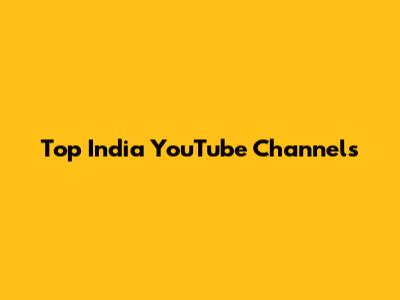 Top India YouTube Channels