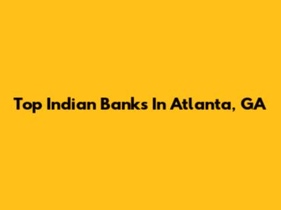Top Indian Banks In Atlanta, GA