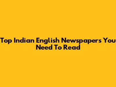 Top Indian English Newspapers You Need To Read