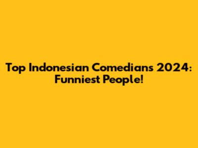 Top Indonesian Comedians 2024: Funniest People!