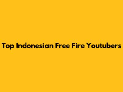 Top Indonesian Free Fire Youtubers