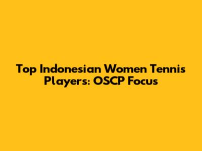 Top Indonesian Women Tennis Players: OSCP Focus