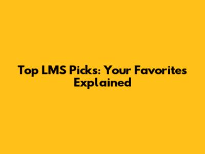Top LMS Picks: Your Favorites Explained