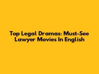 Top Legal Dramas: Must-See Lawyer Movies In English