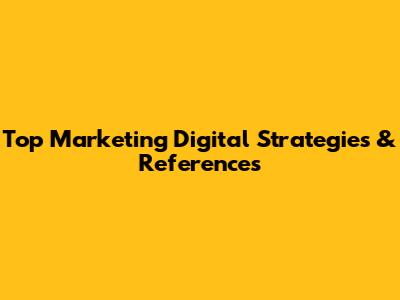 Top Marketing Digital Strategies & References