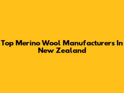 Top Merino Wool Manufacturers In New Zealand