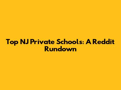 Top NJ Private Schools: A Reddit Rundown
