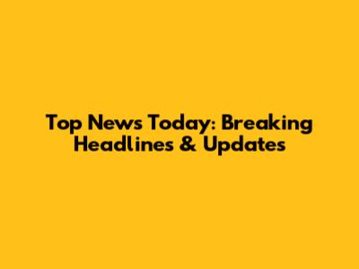 Top News Today: Breaking Headlines & Updates