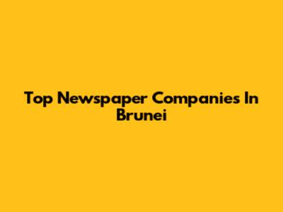 Top Newspaper Companies In Brunei