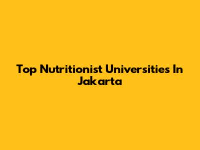 Top Nutritionist Universities In Jakarta